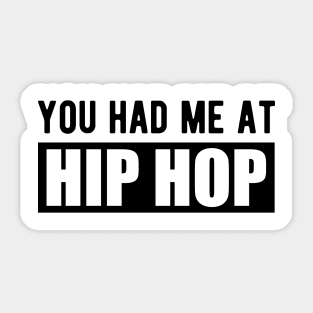 Hip Hop - You had me at hip hop Sticker